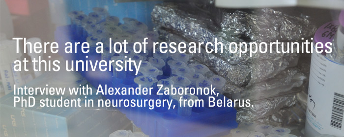 There are a lot of research opportunities at this university. Interview with Alexander Zaboronok, PhD student in neurosurgery, from Belarus.