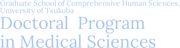 Graduate School of Comprehensive Human Sciences, University of Tsukuba Doctoral Program in Medical Sciences(Doctoral Program)
