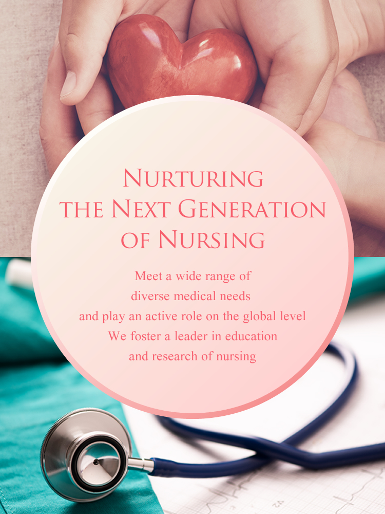 Nurturing the Next Generation of Nursing Meet a wide range of diverse medical needs and play an active role on the global level We foster a leader in education and research of nursing