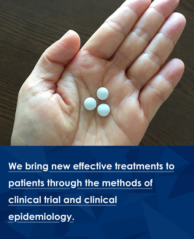 We bring new effective treatments to patients through the methods of clinical trial and clinical epidemiology.